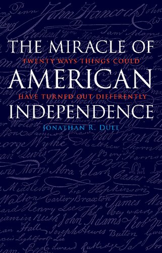 The Miracle Of American Independence Twenty Ways Things Could Have Turned Out Differently Jonathan R Dull