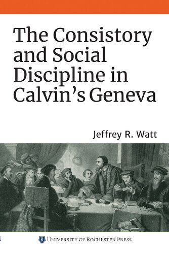 The Consistory And Social Discipline In Calvins Geneva Jeffrey R Watt