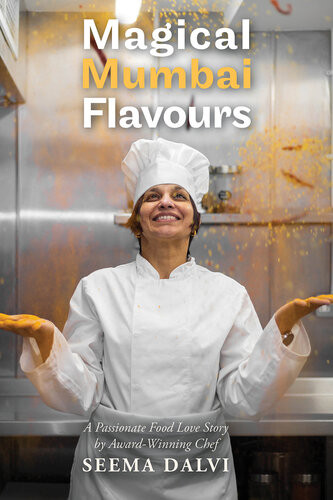 Magical Mumbai Flavours A Passionate Food Love Story 1st Edition Chef Seema Dalvi