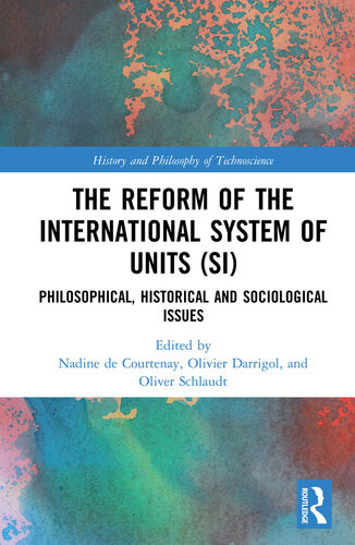 The Reform Of The International System Of Units Si Philosophical Historical And Sociological Issues Nadine De Courtenay