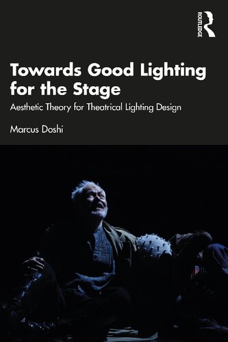 Towards Good Lighting For The Stage Aesthetic Theory For Theatrical Lighting Design Marcus Doshi