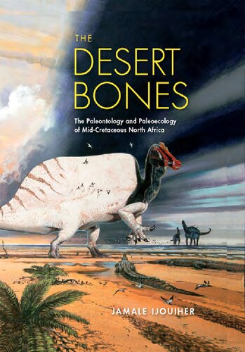 The Desert Bones The Paleontology And Paleoecology Of Midcretaceous North Africa Jamale Ijouiher