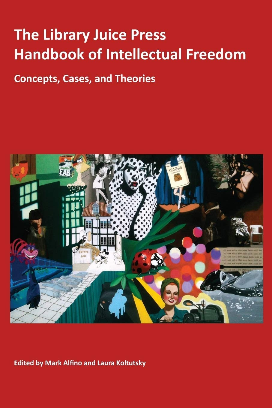 The Library Juice Press Handbook Of Intellectual Freedom Concepts Cases And Theories Mark Alfino Laura Koltutsk