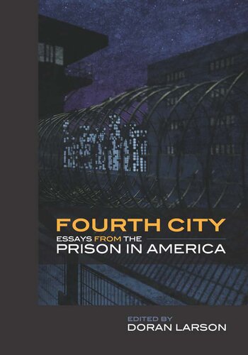 Fourth City Essays From The Prison In America Ebook Doran Larson
