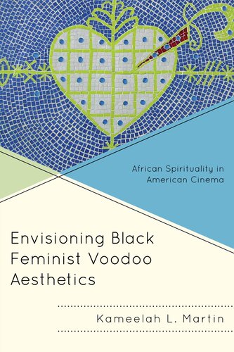 Envisioning Black Feminist Voodoo Aesthetics African Spirituality In American Cinema Electronic Kameelah L Martin