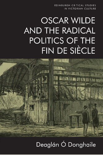 Oscar Wilde And The Radical Politics Of The Fin De Sicle 1st Edition Deagln Donghaile
