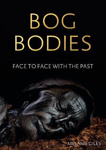 Bog Bodies Face To Face With The Past Melanie Giles