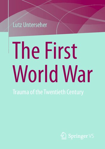The First World War Trauma Of The Twentieth Century Lutz Unterseher