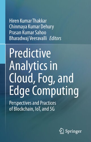 Predictive Analytics In Cloud Fog And Edge Computing Perspectives And Practices Of Blockchain Iot And 5g Hiren Kumar Thakkar