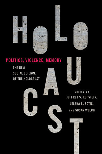Politics Violence Memory The New Social Science Of The Holocaust Jeffrey S Kopstein