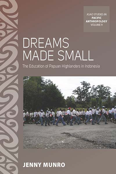 Dreams Made Small The Education Of Papuan Highlanders In Indonesia Jenny Munro