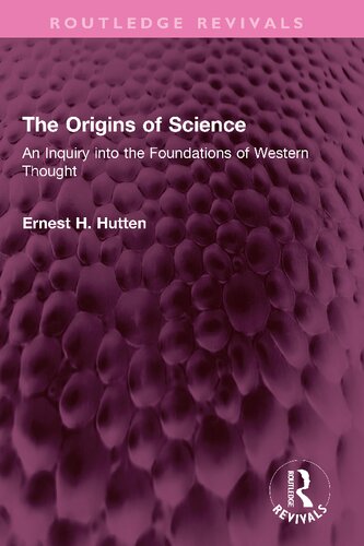 The Origins Of Science An Inquiry Into The Foundations Of Western Thought Ernest H Hutten