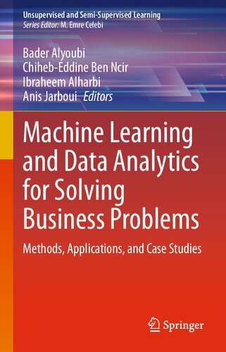 Machine Learning And Data Analytics For Solving Business Problems Methods Applications And Case Studies Bader Alyoubi