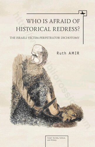 Who Is Afraid Of Historical Redress The Israeli Victimperpetrator Dichotomy Israel Society Culture And History Ruth Amir