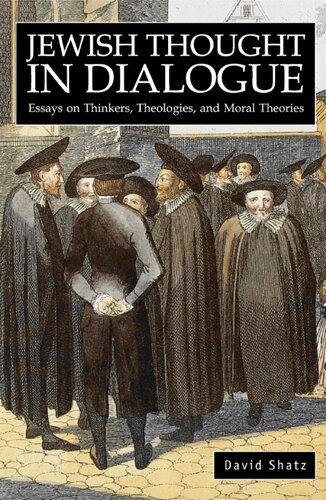 Jewish Thought In Dialogue Essays On Thinkers Theologies And Moral Theories Judaism And Jewish Life David Shatz