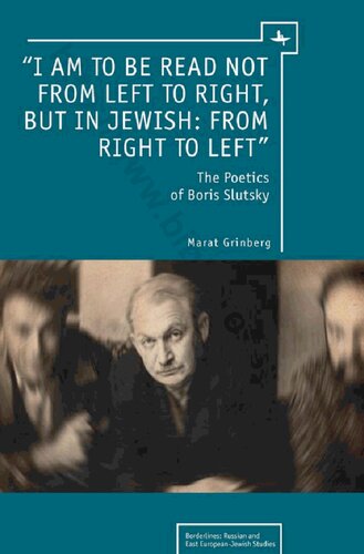I Am To Be Read Not From Left To Right But In Jewish From Right To Left The Poetics Of Boris Slutsky Borderlines Russian And East Europeanjewish Studies Illustrated Marat Grinberg