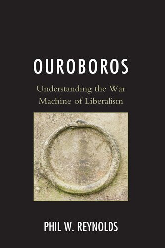 Ouroboros Understanding The War Machine Of Liberalism Phil W Reynolds