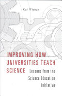 Improving How Universities Teach Science Lessons From The Science Education Initiative Carl Wieman
