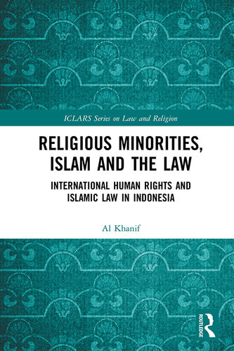 Religious Minorities Islam And The Law International Human Rights And Islamic Law In Indonesia Al Khanif