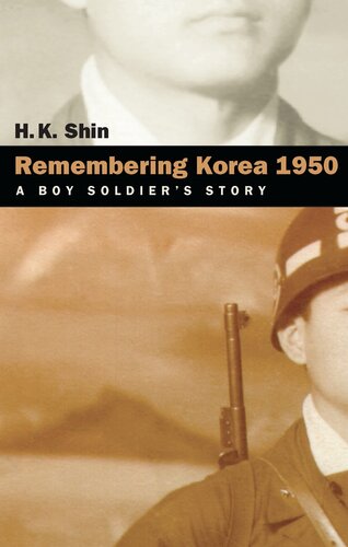 Remembering Korea 1950 A Boy Soldiers Story H K Shin