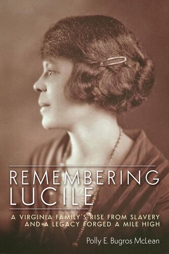 Remembering Lucile A Virginia Familys Rise From Slavery And A Legacy Forged A Mile High Polly E Bugros Mclean