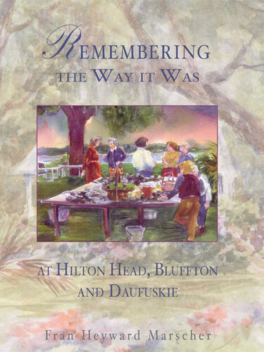 Remembering The Way It Was At Hilton Head Bluffton And Daufuskie Fran Heyward Marscher