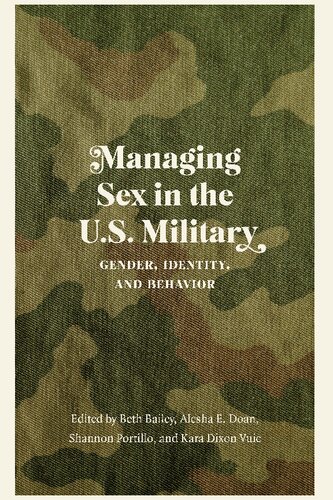 Managing Sex In The Us Military Gender Identity And Behavior Beth Bailey Editor