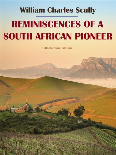 Reminiscences Of A South African Pioneer Esprios Classics William Charles Scully