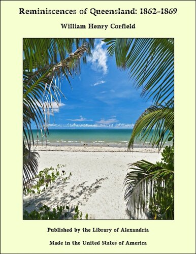 Reminiscences Of Queensland 18621869 W H William Henry Corfield