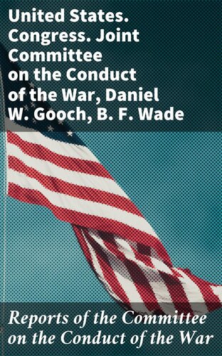 Reports Of The Committee On The Conduct Of The War Daniel W Gooch