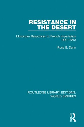 Resistance In The Desert Moroccan Responses To French Imperialism 18811912 Ross E Dunn