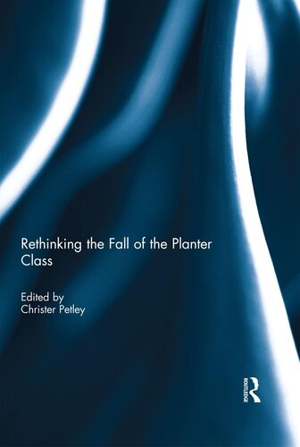 Rethinking The Fall Of The Planter Class Christer Petley