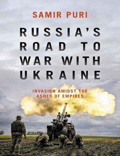 Russias Way To War With Ukraine Invasion Amidst The Ashes Of Empires Samir Puri