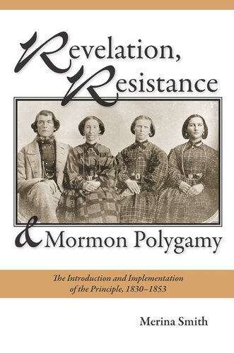 Revelation Resistance And Mormon Polygamy The Introduction And Implementation Of The Principle 18301853 Merina Smith