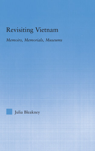 Revisiting Vietnam Memoirs Memorials Museums Julia Bleakney