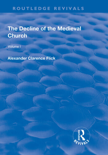 The Decline Of The Medieval Church Volume 1 Alexander Clarence Flick
