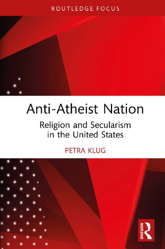 Antiatheist Nation Religion And Secularism In The United States Petra Klug