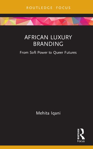 African Luxury Branding From Soft Power To Queer Futures Mehita Iqani
