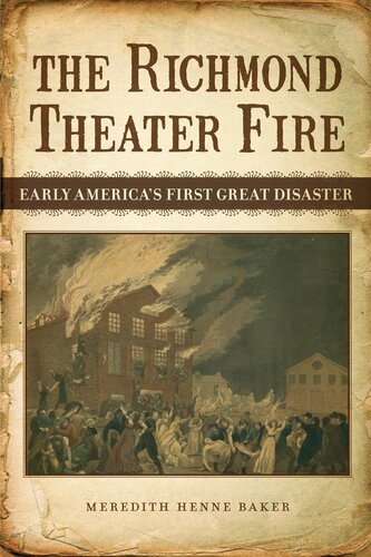 The Richmond Theater Fire Early Americas First Great Disaster Meredith Henne Baker