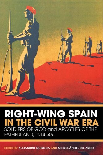 Rightwing Spain In The Civil War Era Soldiers Of God And Apostles Of The Fatherland 191445 Alejandro Quiroga