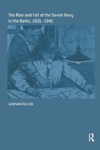 The Rise And Fall Of The Soviet Navy In The Baltic 19211941 Gunnar Selius
