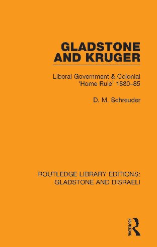 Gladstone And Kruger Liberal Government Colonial Home Rule 188085 Routledge Library Editions Gladstone And Disraeli 1st Edition Deryck Schreuder