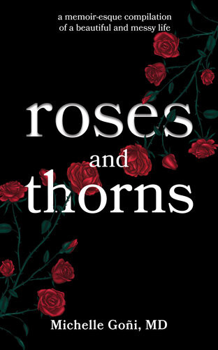 Roses And Thorns A Memoiresque Compilation Of A Beautiful And Messy Life Michelle Goi
