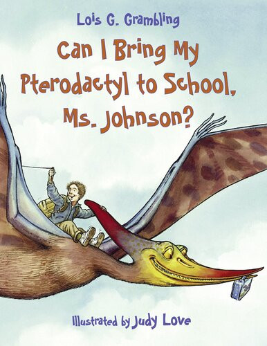 Can I Bring My Pterodactyl To School Ms Johnson Readalong Ebook Lois G Grambling Judy Love