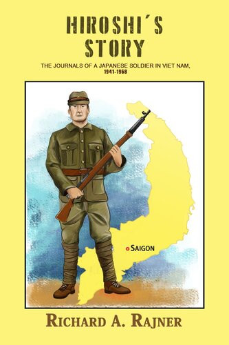 Hiroshis Story The Journals Of A Japanese Soldier In Viet Nam 19411968 Richard A Rajner