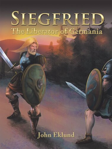 Siegfried The Liberator Of Germania John Eklund