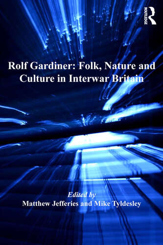 Rolf Gardiner Folk Nature And Culture In Interwar Britain Mike Tyldesley