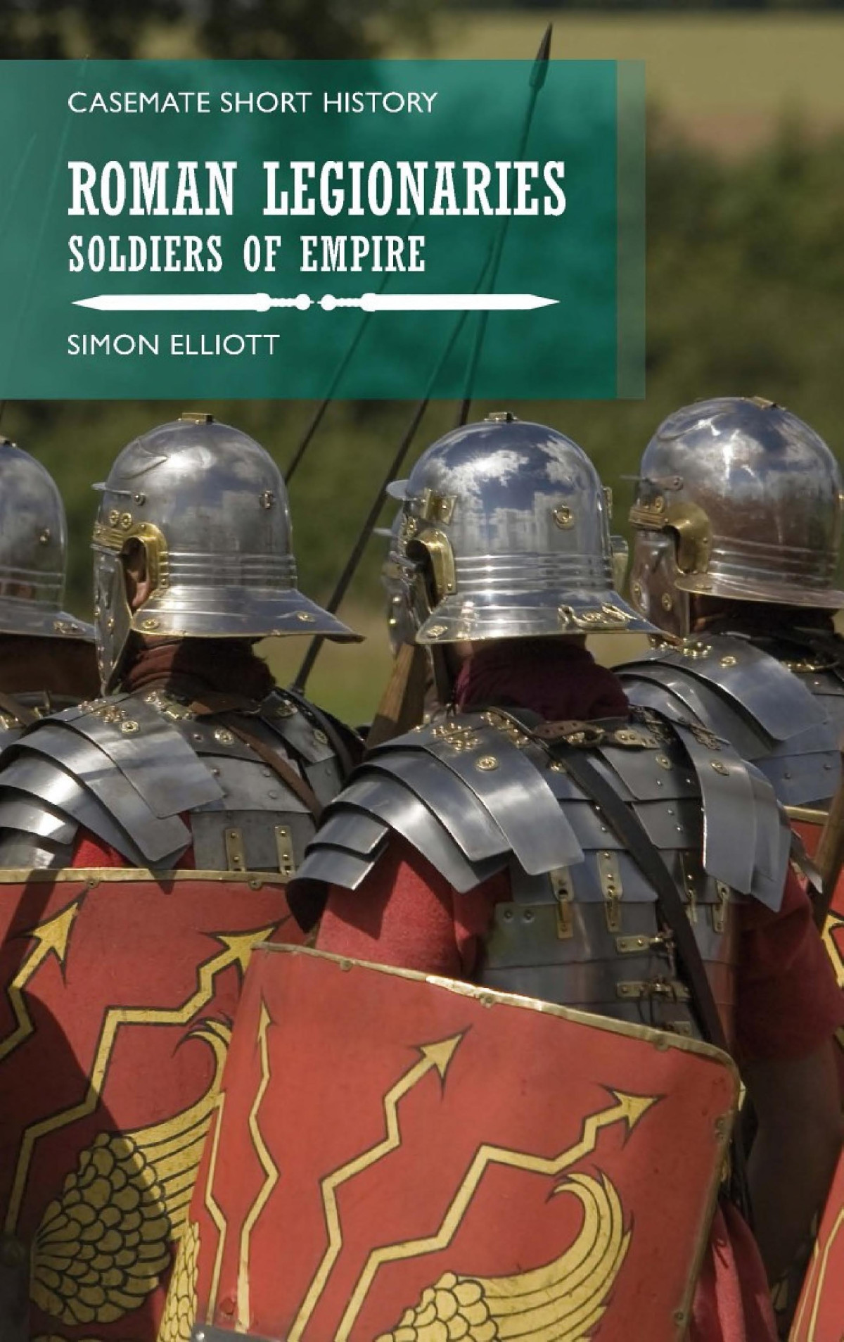Roman Legionaries Soldiers Of Empire Simon Elliott