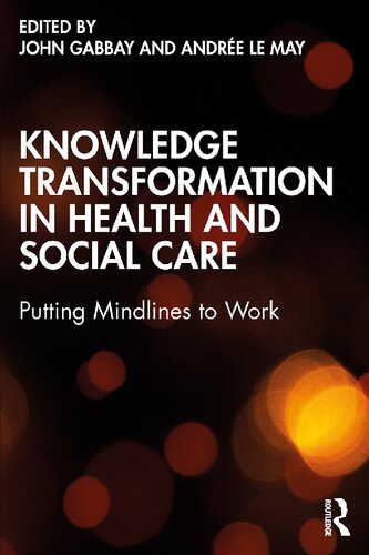 Knowledge Transformation In Health And Social Care Putting Mindlines To Work John Gabbay