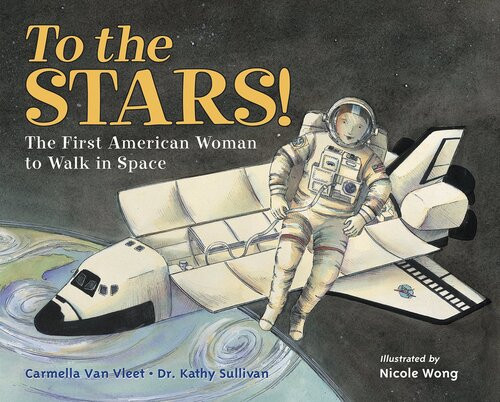 To The Stars The First American Woman To Walk In Space Readalong Ebook Carmella Van Vleet Dr Kathy S Sullivan